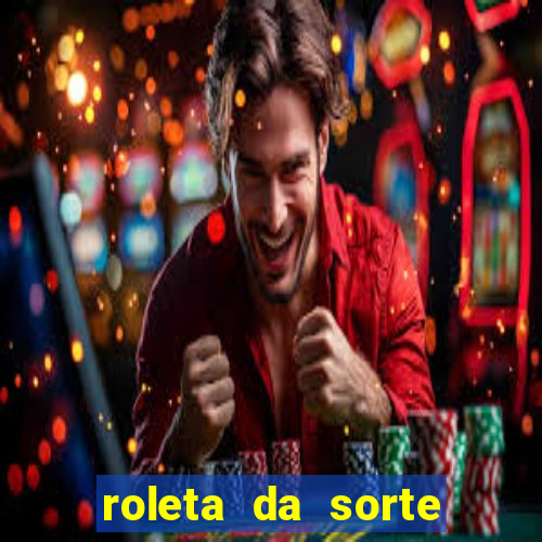 roleta da sorte que ganha dinheiro de verdade