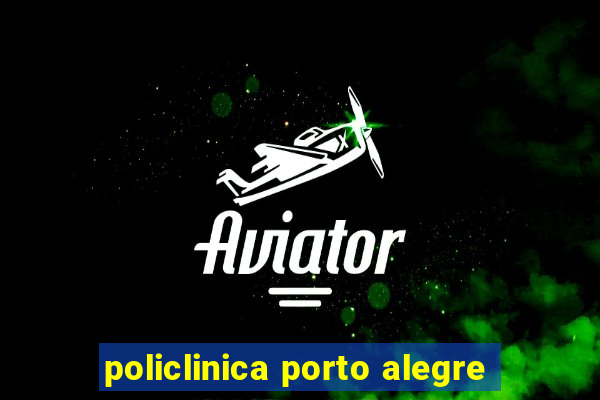 policlinica porto alegre