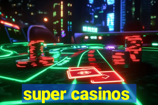 super casinos