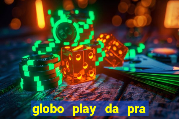 globo play da pra assistir jogo ao vivo