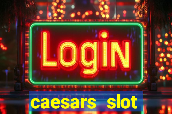 caesars slot machines & games