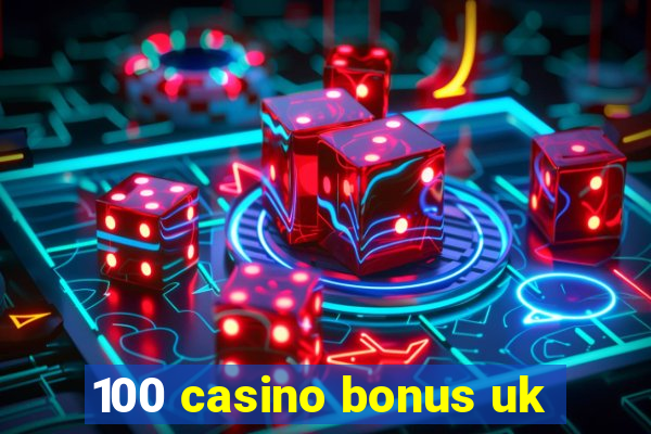 100 casino bonus uk