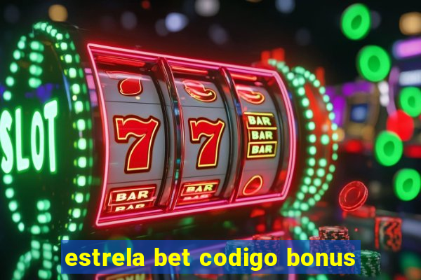 estrela bet codigo bonus