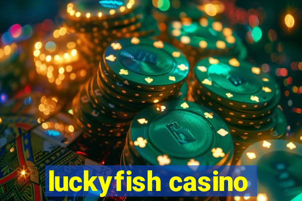 luckyfish casino