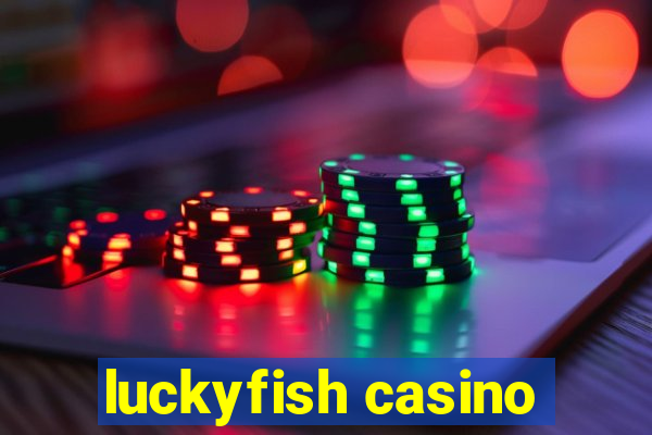 luckyfish casino