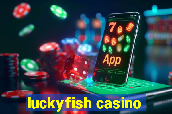 luckyfish casino