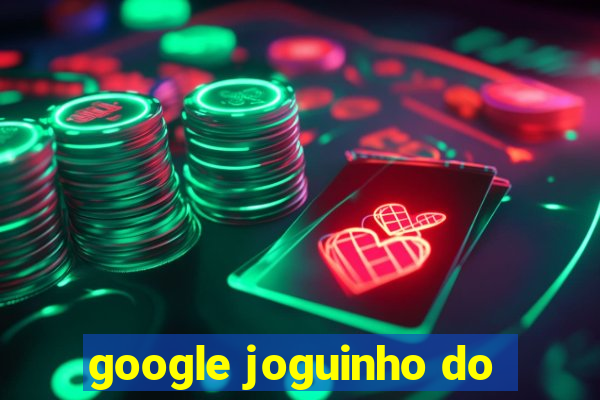 google joguinho do