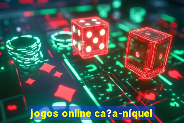 jogos online ca?a-níquel