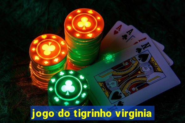 jogo do tigrinho virginia