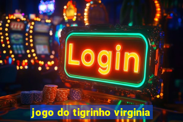 jogo do tigrinho virginia