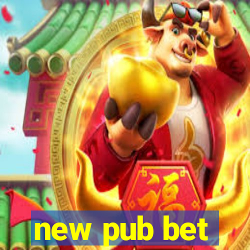 new pub bet