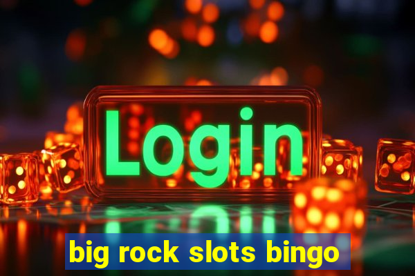 big rock slots bingo