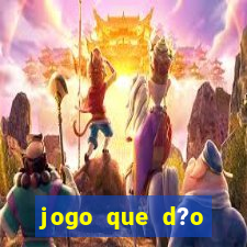 jogo que d?o dinheiro de verdade