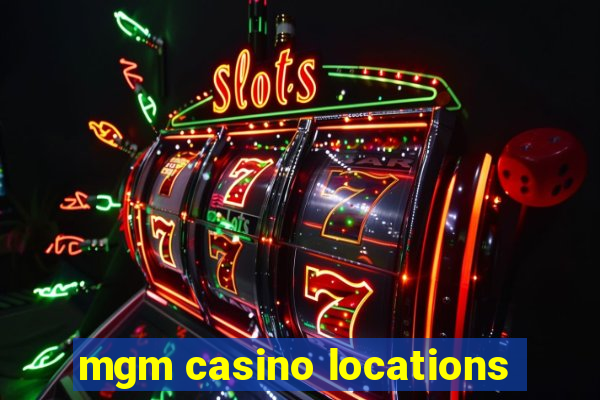 mgm casino locations