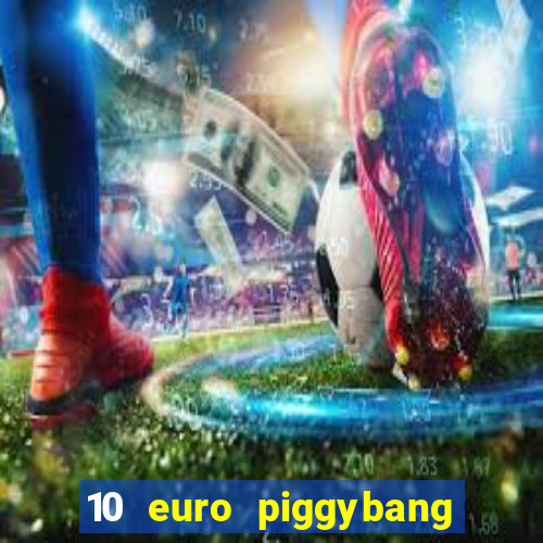 10 euro piggybang casino bonus