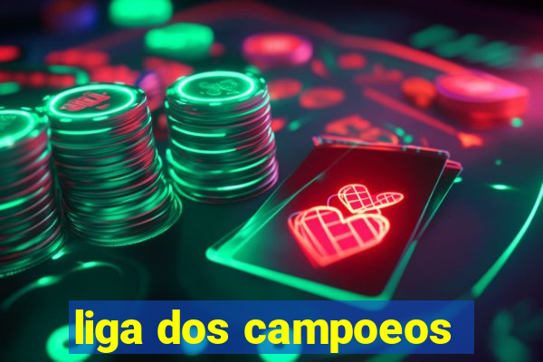 liga dos campoeos