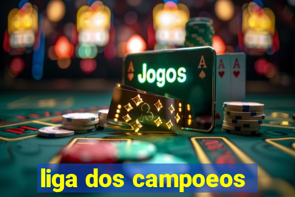 liga dos campoeos