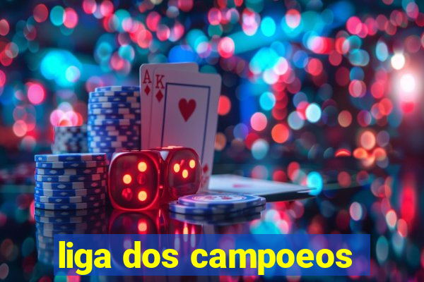 liga dos campoeos