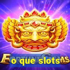 o que slots