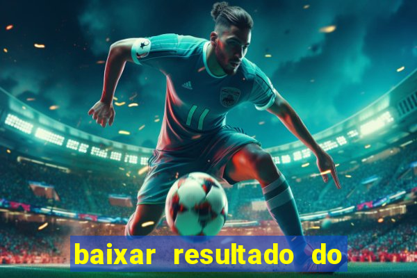 baixar resultado do jogo do bicho