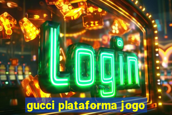 gucci plataforma jogo