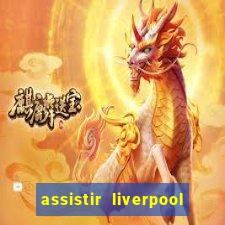 assistir liverpool ao vivo futemax