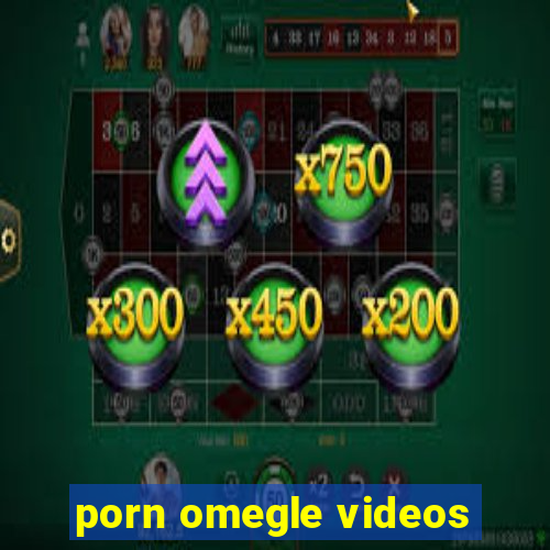 porn omegle videos