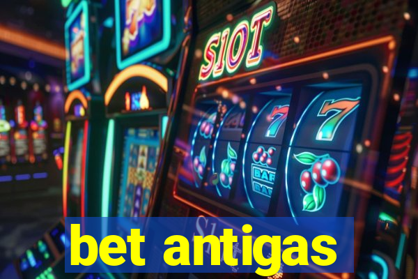 bet antigas