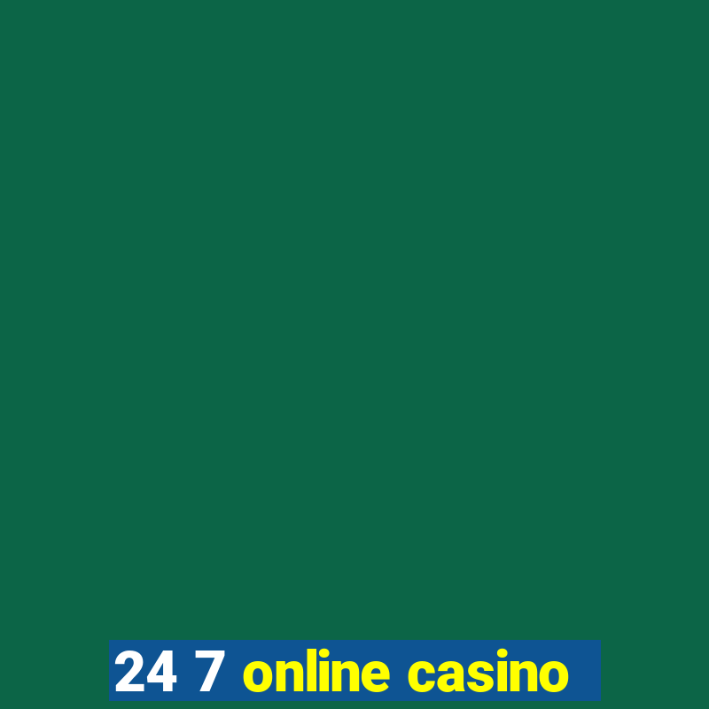 24 7 online casino