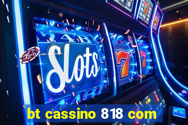 bt cassino 818 com