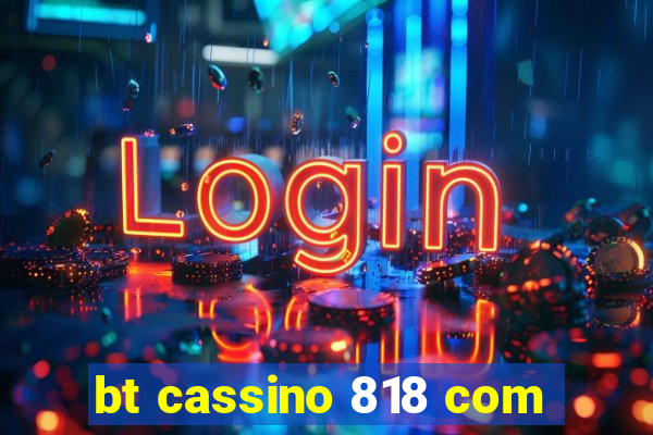 bt cassino 818 com