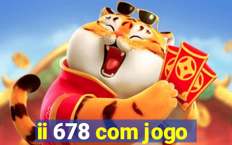 ii 678 com jogo