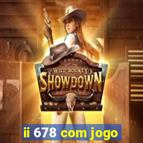 ii 678 com jogo