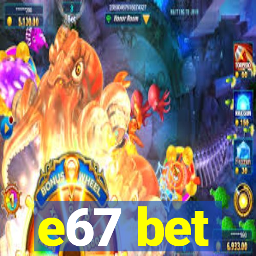 e67 bet