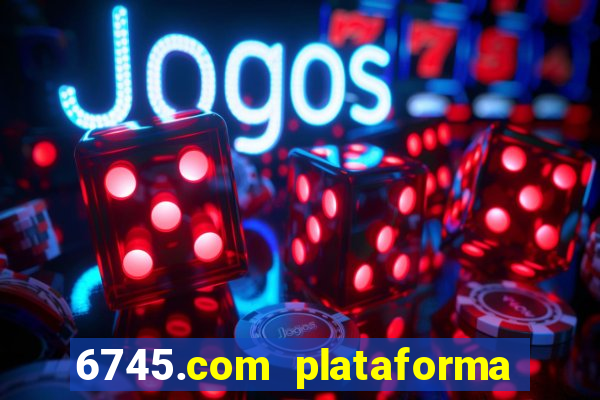 6745.com plataforma de jogos