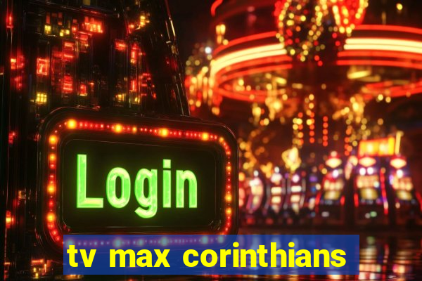 tv max corinthians