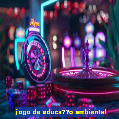 jogo de educa??o ambiental