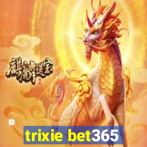 trixie bet365