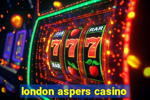 london aspers casino