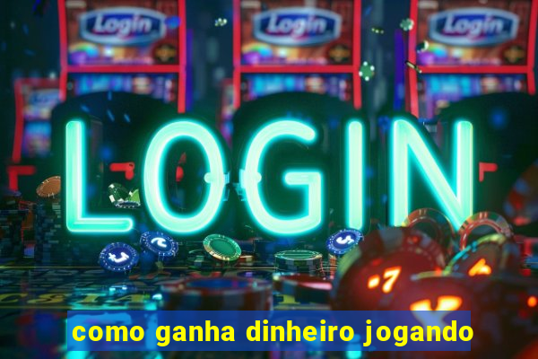 como ganha dinheiro jogando