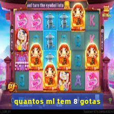 quantos ml tem 8 gotas