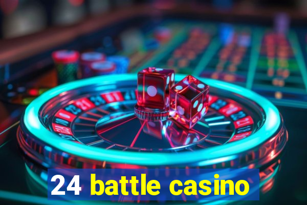 24 battle casino