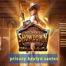 privacy kevlyn santos