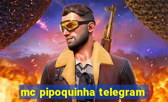 mc pipoquinha telegram