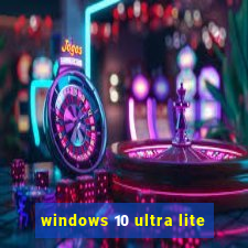 windows 10 ultra lite