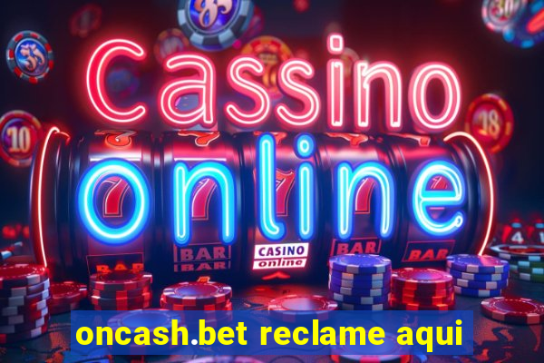 oncash.bet reclame aqui