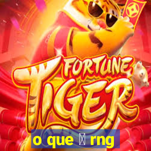 o que 茅 rng