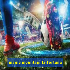 magic mountain la fortuna