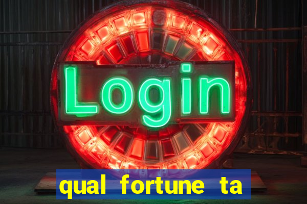 qual fortune ta pagando agora