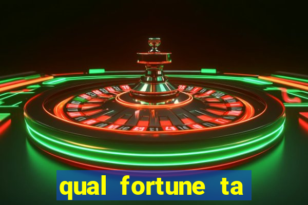 qual fortune ta pagando agora